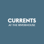 Currents at The Riverhouse